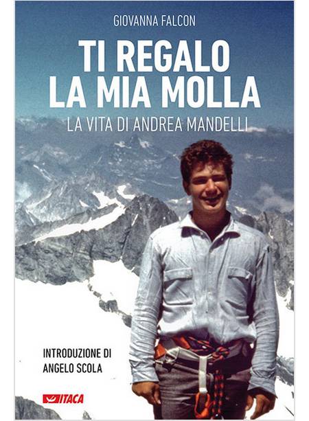 TI REGALO LA MIA MOLLA LA VITA DI ANDREA MANDELLI 