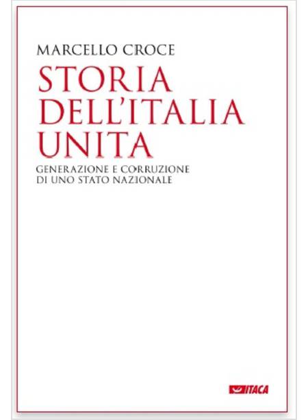 STORIA DELL'ITALIA UNITA. GENERAZIONE E CORRUZIONE DI UNO STATO NAZIONALE