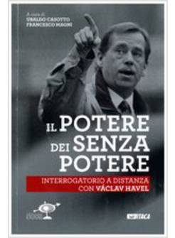 IL POTERE DEI SENZA POTERE. INTERROGATORIO A DISTANZA CON VACLAV HAVEL