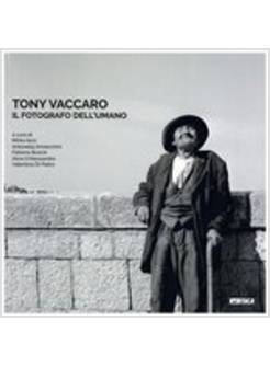 TONY VACCARO. IL FOTOGRAFO DELL'UMANO