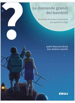 LE DOMANDE GRANDI DEI BAMBINI ITINERARIO DI PRIMA COMUNIONE