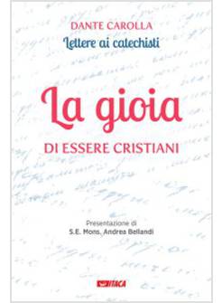 LA GIOIA DI ESSERE CRISTIANI LETTERE AI CATECHISTI