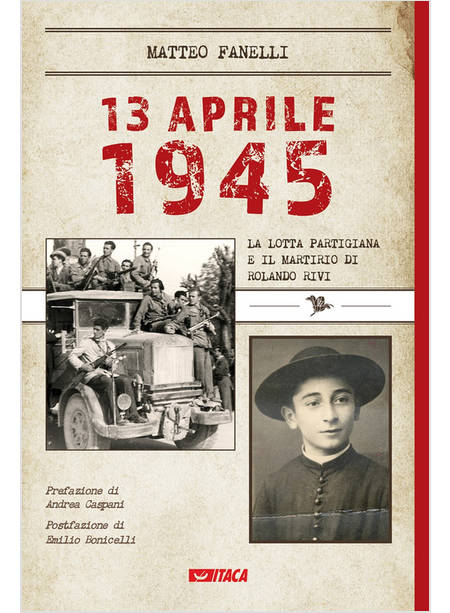 13 APRILE 1945. LA LOTTA PARTIGIANA E IL MARTIRIO DI ROLANDO RIVI