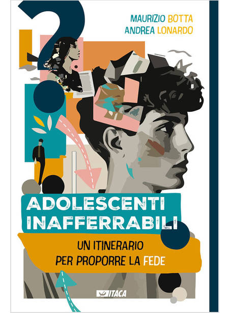 ADOLESCENTI INAFFERRABILI. UN ITINERARIO PER PROPORRE LA FEDE