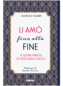 LI AMO' FINO ALLA FINE LE ULTIME PAROLE DI GESU' DALLA CROCE