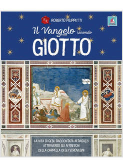 VANGELO SECONDO GIOTTO. LA VITA DI GESU' RACCONTATA AI RAGAZZI ATTRAVERSO GLI AF