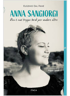 ANNA SANGIORGI. NON E' MAI TROPPO TARDI PER ANDARE OLTRE