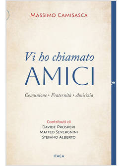 VI HO CHIAMATO AMICI COMUNIONE FRATERNITA' AMICIZIA
