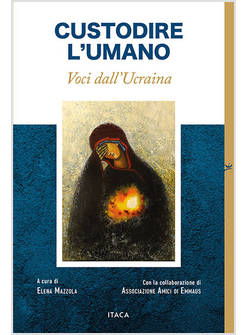CUSTODIRE L'UMANO VOCI DALL'UCRAINA