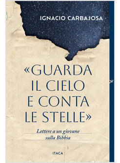 GUARDA IL CIELO E CONTA LE STELLE LETTERE A UN GIOVANE SULLA BIBBIA