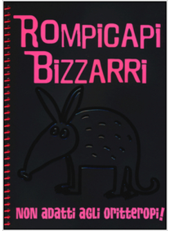 ROMPICAPI BIZZARRI. NON ADATTI AGLI ORITTEROPI!