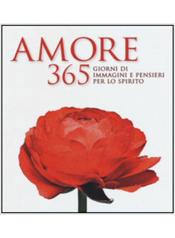 AMORE. 365 GIORNI DI IMMAGINI E PENSIERI PER LO SPIRITO