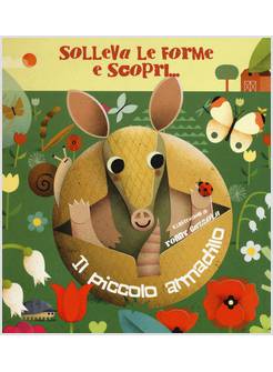 IL PICCOLO ARMADILLO. SOLLEVA LE FORME E SCOPRI...