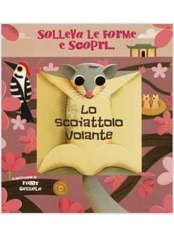 LO SCOIATTOLO VOLANTE. SOLLEVA LE FORME E SCOPRI...