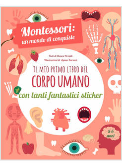 IL MIO PRIMO LIBRO DEL CORPO UMANO. MONTESSORI UN MONDO DI CONQUISTE CON STICKER