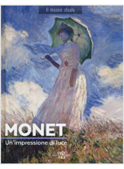 MONET. UN'IMPRESSIONE DI LUCE. EDIZ. A COLORI