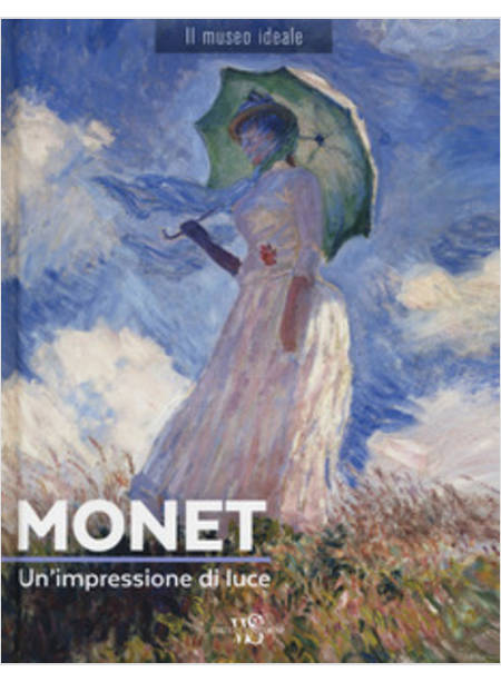 MONET. UN'IMPRESSIONE DI LUCE. EDIZ. A COLORI