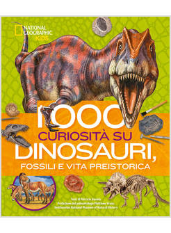 1000 CURIOSITA' SU DINOSAURI, FOSSILI E VITA PREISTORICA