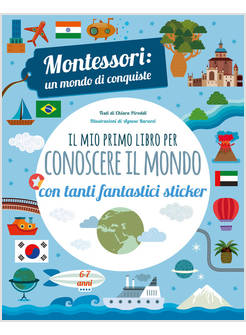 IL MIO PRIMO LIBRO PER CONOSCERE IL MONDO. MONTESSORI: UN MONDO DI CONQUISTE