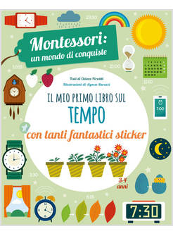 IL MIO PRIMO LIBRO PER CAPIRE IL TEMPO. MONTESSORI: UN MONDO DI CONQUISTE