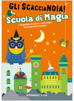 SCUOLA DI MAGIA. IL QUADERNO DI GIOCHI E PASSATEMPI PER DIVERTIRSI OVUNQUE! GLI 