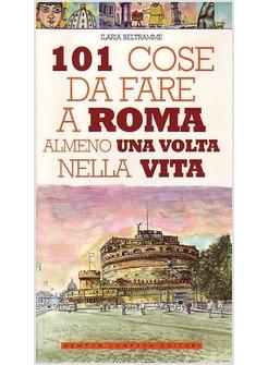 101 COSE DA FARE A ROMA ALMENO UNA VOLTA NELLA VITA