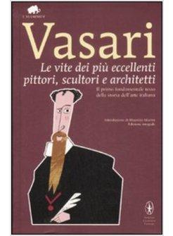 VITE DEI PIU' ECCELLENTI PITTORI SCULTORI E ARCHITETTI (LE)
