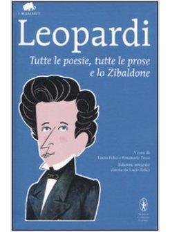 TUTTE LE POESIE TUTTE LE PROSE E LO ZIBALDONE