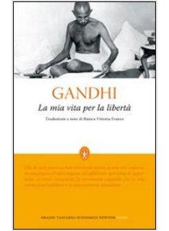 MIA VITA PER LA LIBERTA' L'AUTOBIOGRAFIA DEL PROFETA DELLA NON-VIOLENZA (LA)