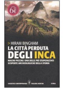 CITTA' PERDUTA DEGLI INCA MACHU PICCHU UNA DELLE PIU' STUPEFACENTI SCOPERTE