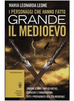 I PERSONAGGI CHE HANNO FATTO GRANDE IL MEDIOEVO