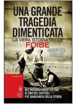 GRANDE TRAGEDIA DIMENTICATA. LA VERA STORIA DELLE FOIBE (UNA)