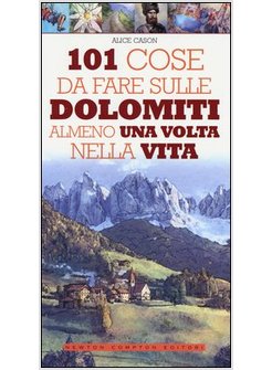 101 COSE DA FARE SULLE DOLOMITI ALMENO UNA VOLTA NELLA VITA