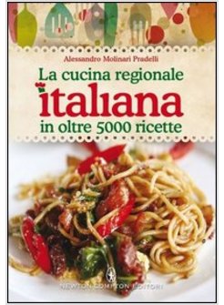 LA CUCINA REGIONALE ITALIANA IN OLTRE 5000 RICETTE