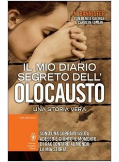 IL MIO DIARIO SEGRETO DELL'OLOCAUSTO. UNA STORIA VERA