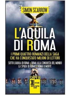 AQUILA DI ROMA: SOTTO L'AQUILA DI ROMA-ROMA ALLA CONQUISTA DEL MONDO-LA SPADA DI