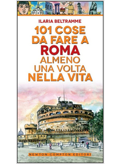 101 COSE DA FARE A ROMA ALMENO UNA VOLTA NELLA VITA