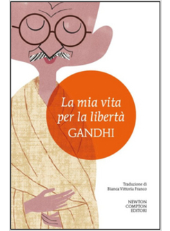 MIA VITA PER LA LIBERTA'. L'AUTOBIOGRAFIA DEL PROFETA DELLA NON-VIOLENZA (LA)