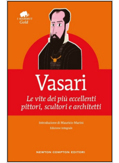 VITE DEI PIU' ECCELLENTI PITTORI, SCULTORI E ARCHITETTI. EDIZ. INTEGRALE (LE)