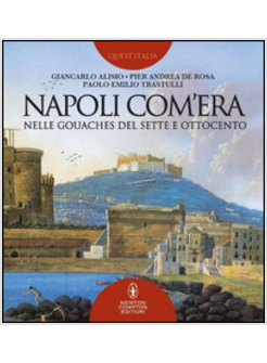 NAPOLI COM'ERA NELLE GOUACHES DEL SETTE E OTTOCENTO