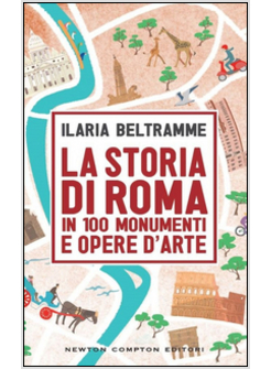 LA STORIA DI ROMA IN 100 MONUMENTI E OPERE D'ARTE