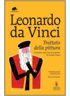 TRATTATO DELLA PITTURA. PRECEDUTO DALLA VITA DI LEONARDO DI G. VASARI