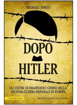 DOPO HITLER. GLI ULTIMI 10 DRAMMATICI GIORNI DELLA SECONDA GUERRA MONDIALE