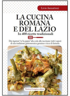 LA CUCINA ROMANA E DEL LAZIO. IN 400 RICETTE TRADIZIONALI
