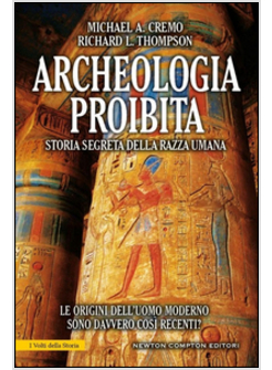 ARCHEOLOGIA PROIBITA. STORIA SEGRETA DELLA RAZZA UMANA