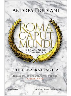 L'ULTIMA BATTAGLIA. ROMA CAPUT MUNDI. NUOVO IMPERO