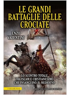 LE GRANDI BATTAGLIE DELLE CROCIATE