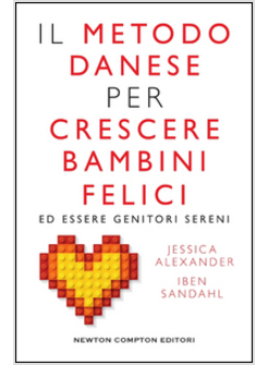 METODO DANESE PER CRESCERE BAMBINI FELICI ED ESSERE GENITORI SERENI (IL)