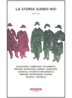 STORIA SIAMO NOI QUINDICI SCRITTORI RACCONTANO L'ITALIA DAL 1848 A OGGI (LA)