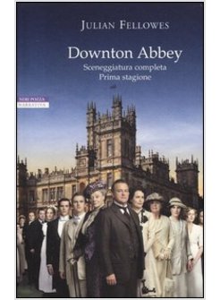 DOWNTON ABBEY. SCENEGGIATURA COMPLETA PRIMA STAGIONE